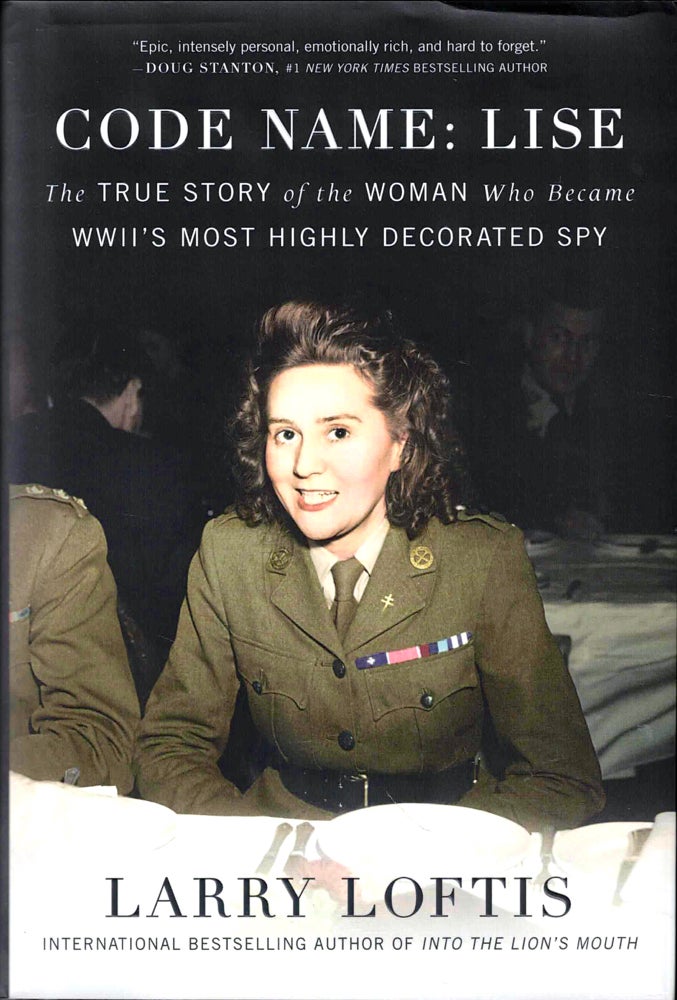 Item #43595 Code Name: Lise: The True Story of the Woman Who Became WWII's Most Highly Decorated Spy. Larry Loftis.