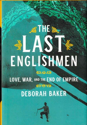 Item #43617 The Last Englishmen: Love, War, and the End of Empire. Deborah Baker