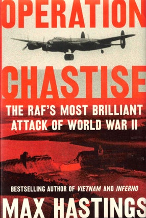 Item #43618 Operation Chastise: The RAF's Most Brilliant Attack of World War II. Max Hastings
