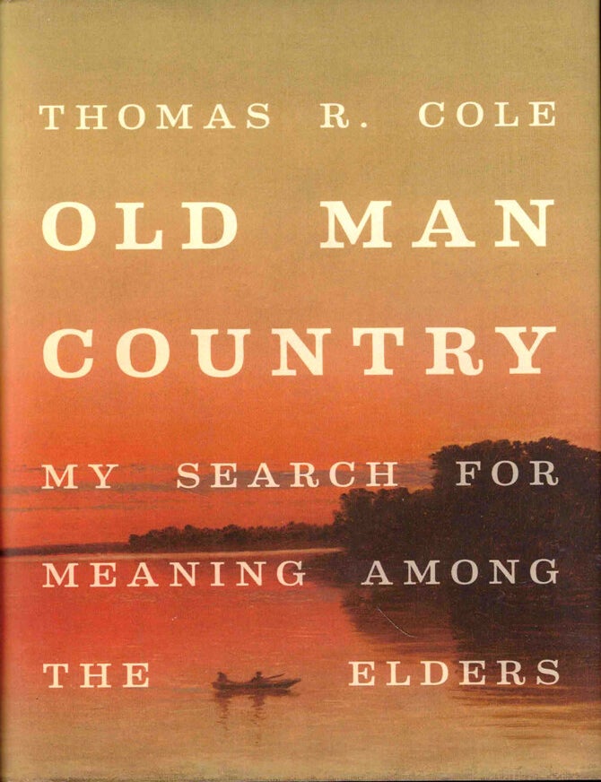 Item #43621 Old Man Country: My Search For Meaning Among the Elders. Thomas R. Cole.