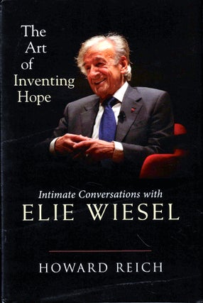 Item #43629 The Art of Inventing Hope: Intimate Conversations With Elie Wiesel. Howard Reich