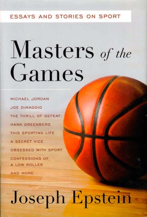 Item #43630 Masters of the Games: Essays and Stories on Sport. Joseph Epstein