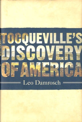Item #43647 Tocqueville's Discovery of America. Leo Damrosch