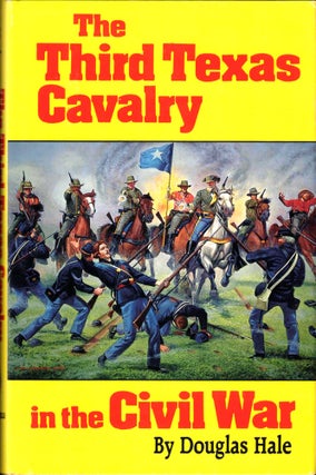Item #43689 The Third Texas Cavalry in the Civil War. Douglas Hale