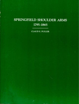Item #43719 Springfield Shoulder Arms 1795-1865. Claud E. Fuller