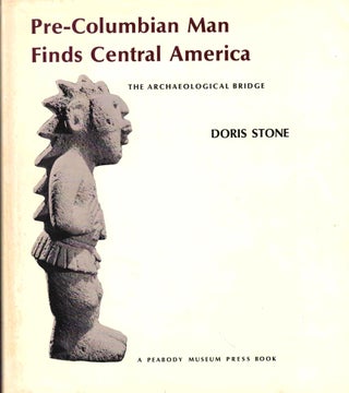 Item #43749 Pre-Columbian Man Finds Central America: The Archaeological Bridge. Doris Stone