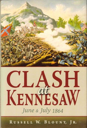 Item #43753 Clash at Kennesaw: June & July 1864. Russell W. Blount