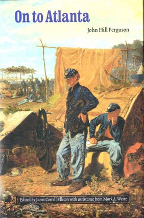 Item #43760 On to Atlanta: The Civil War Diaries of John Hill Ferguson, Illinois Tenth Regiment...