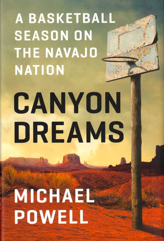 Item #43807 Canyon Dreams: A Basketball Season on Navajo Nation. Michael Powell.