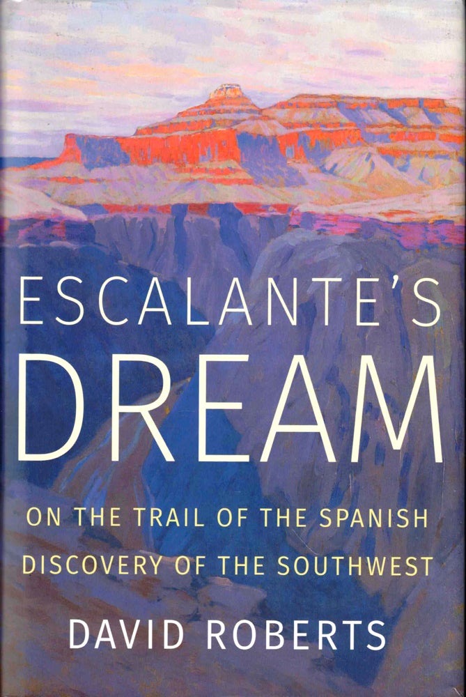 Item #43816 Escalante's Dream: On the Trail of the Spanish Discovery of the Southwest. David Roberts.