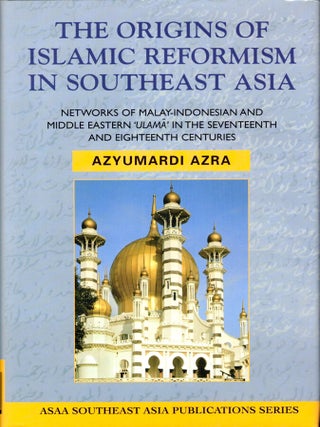 Item #43819 The Origins of Islamic Reformism in Southeast Asia: Networks of Malay-Indonesian and...