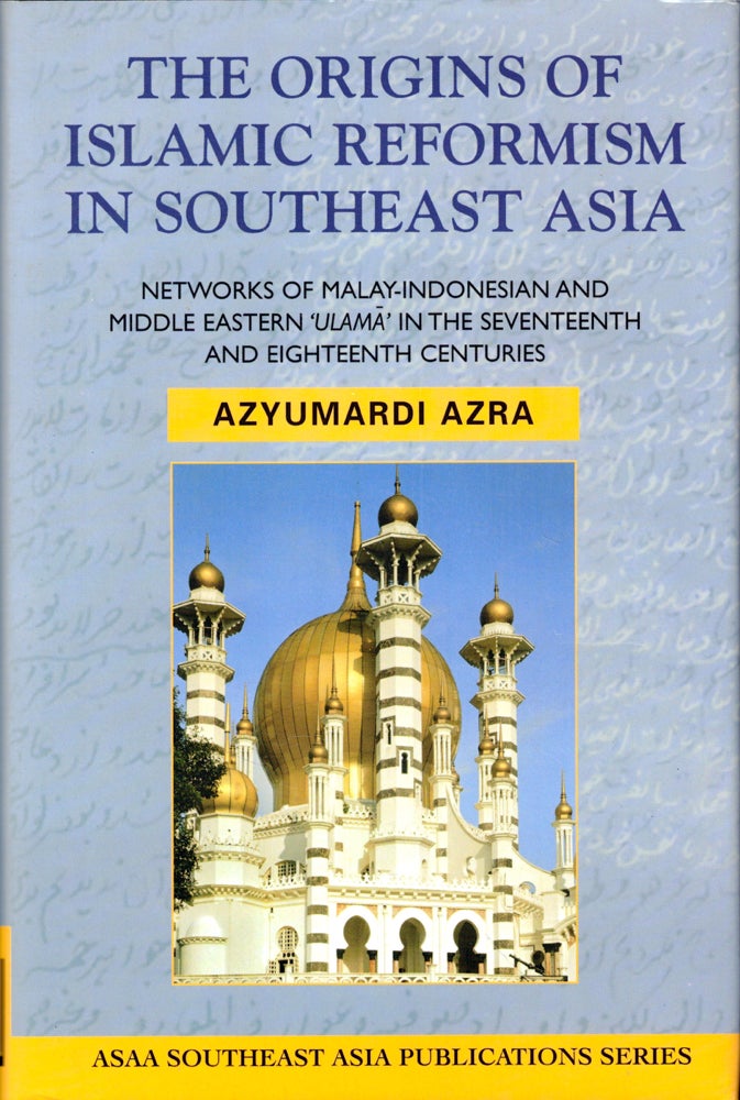 Item #43819 The Origins of Islamic Reformism in Southeast Asia: Networks of Malay-Indonesian and Middle Eastern 'Ulama' in the Seventeenth and Eighteenth Centuries. Azyumardi Azra.