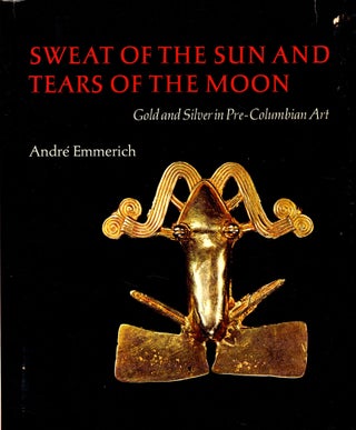 Item #43832 Sweat of the Sun and Tears of the Moon: Gold and Silver in Pre-Columbian Art. Andre...