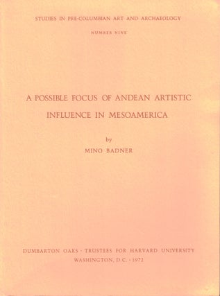 Item #43837 A Possible Focus on Andean Artistic Influence in Mesoamerica. Mino Badner