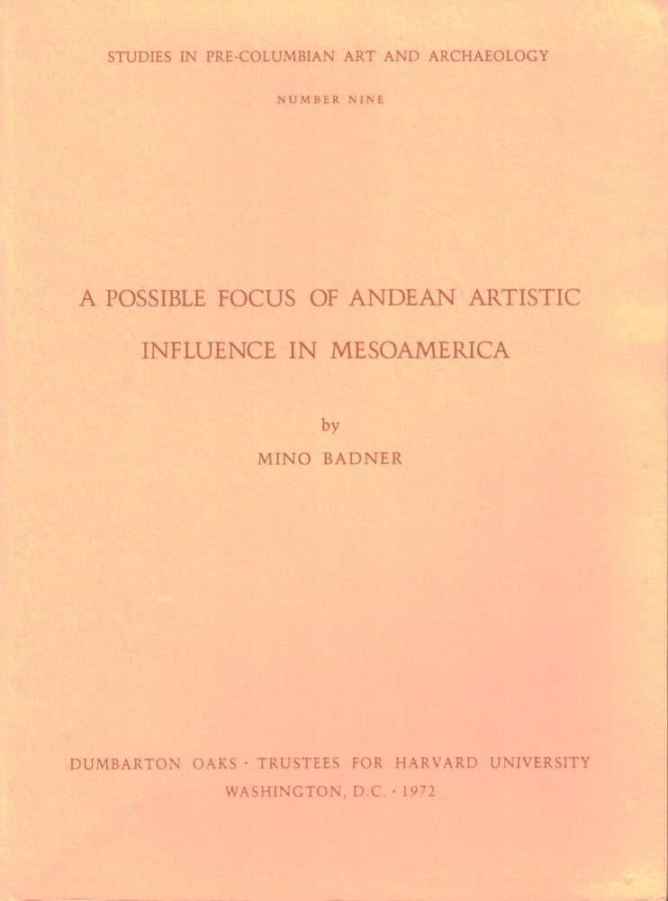 Item #43837 A Possible Focus on Andean Artistic Influence in Mesoamerica. Mino Badner.