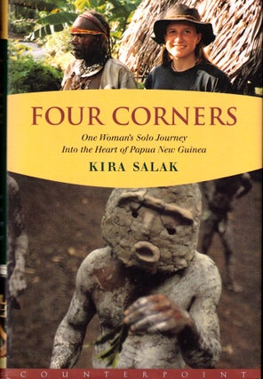 Item #43841 Four Corners: One Woman's Solo Journey Into the Heart of Paupau New Guinea. Kira Salak