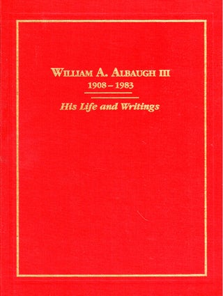 Item #43924 William A. Albaugh, III 1908-1983: His Life and Writings. Bruce Kusrow