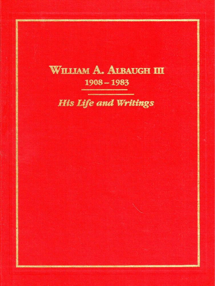 Item #43924 William A. Albaugh, III 1908-1983: His Life and Writings. Bruce Kusrow.