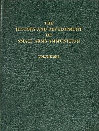 Item #43927 The History and Development of Small Arms Ammunition Volume One, Martial Long Arms:...