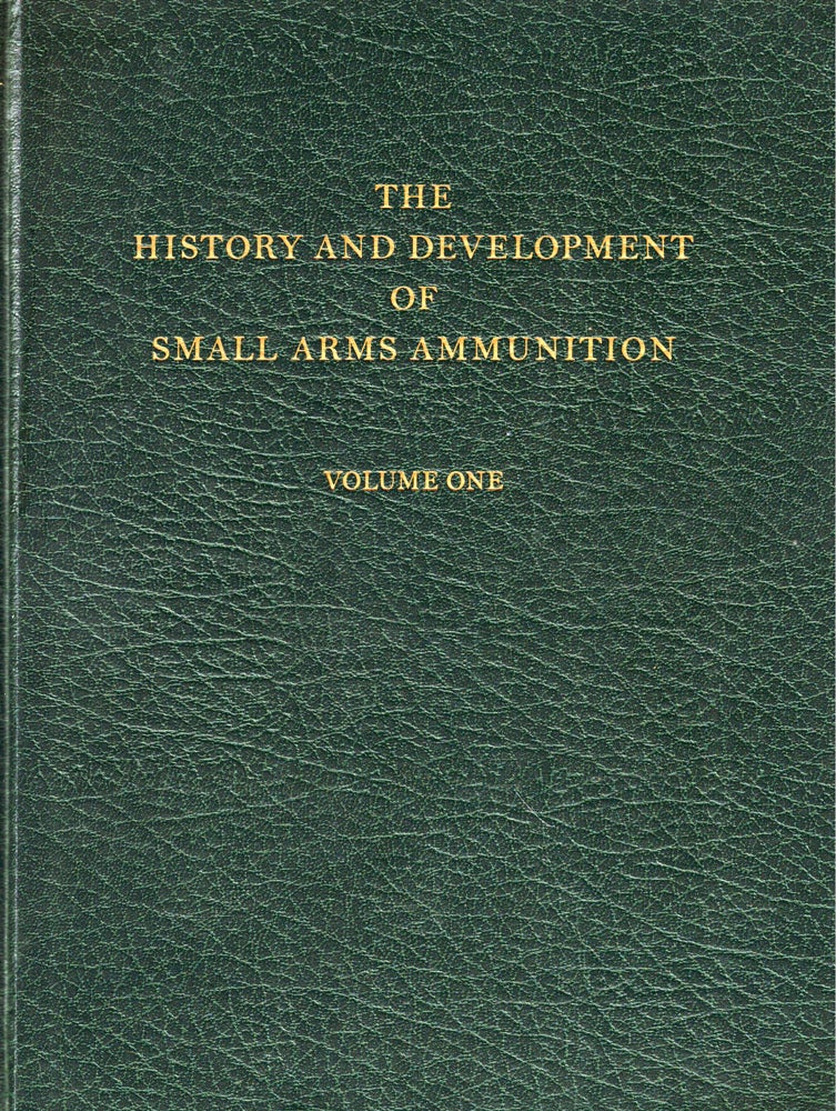 Item #43927 The History and Development of Small Arms Ammunition Volume One, Martial Long Arms: Flintlock through Rimfire. George A. Hoyem.