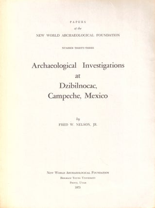 Item #43984 Archeological Investigations at Dzibilnocac, Campeche, Mexico. Fred W. Nelson