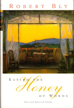 Item #44013 Eating the Honey of Words: New and Selected Poems. Robert Bly