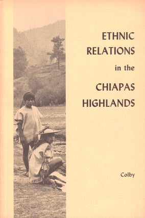 Item #44036 Ethnic Relations in the Chiapas Highlands. Benjamin N. Colby