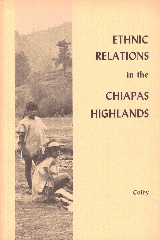 Item #44036 Ethnic Relations in the Chiapas Highlands. Benjamin N. Colby.