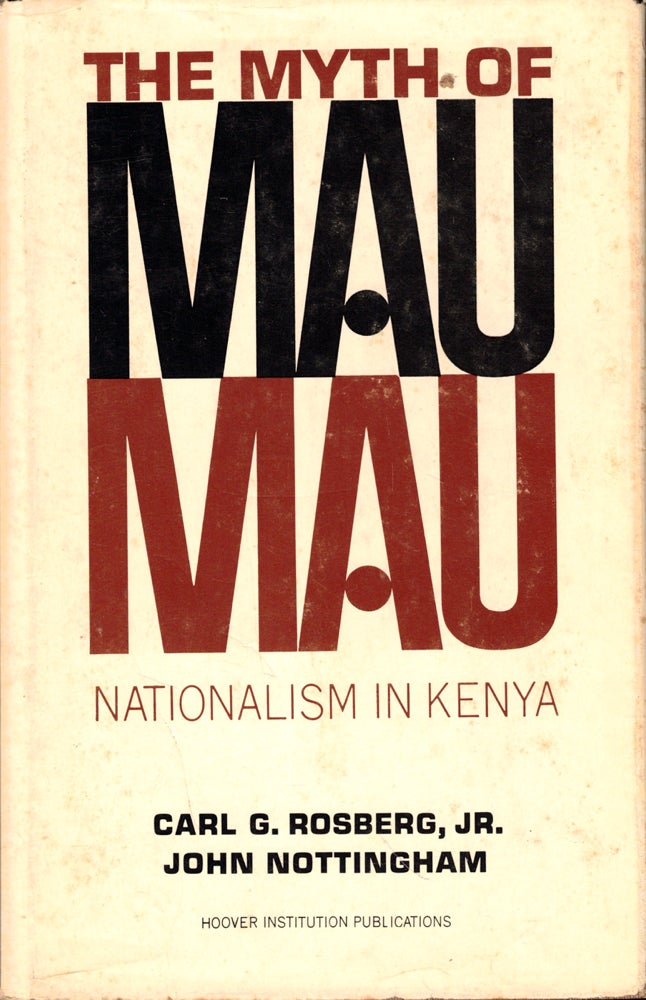 Item #44048 The Myth of Mau Mau: Nationalism in Kenya. Carl G. Rosberg Jr., John Nottingham.
