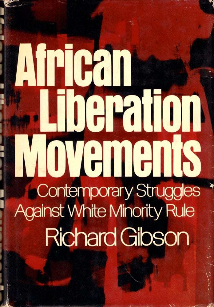 Item #44055 African Liberation Movements: Contemporary Struggles Against White Minority Rule. Richard Gibson.