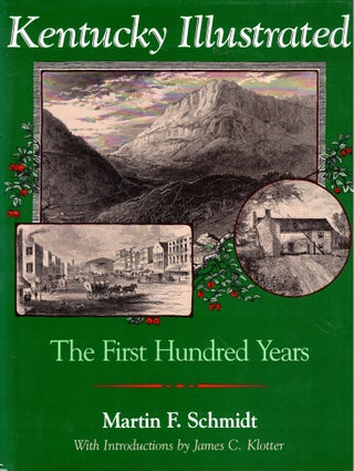 Item #44243 Kentucky Illustrated: The First Hundred Years. Martin F. Schmidt