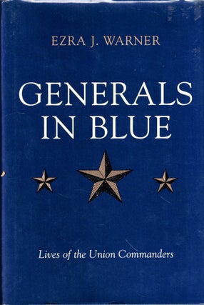 Item #44291 Generals in Blue: Lives of the Union Commanders. Ezra J. Warner