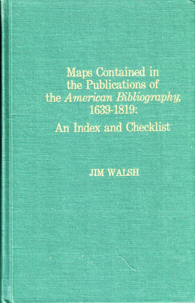Item #44292 Maps Contained in the Publications of the American Bibliography 1639-1819: An Index and Checklist. Jim Walsh.