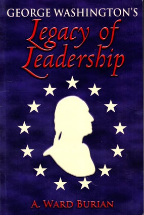 Item #44323 George Washington's Legacy of Leadership. A. Ward Burian