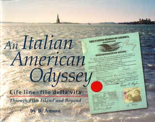 Item #44359 An Italian American Odyssey: Life Line-filo della vita, Through Ellis Island and...