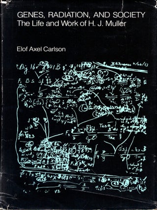 Item #44380 Genes, Radiation, and Society: The Life and Work of H.J. Muller. Elof Axel Carlson