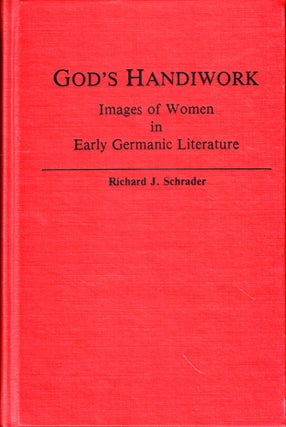 Item #44381 God's Handiwork: Images of Women in Early Germanic Literature. Richard J. Schrader