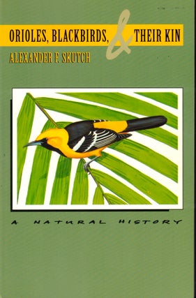 Item #44410 Orioles, Blackbirds, and Their Kin: A Natural History. Alexander F. Skutch