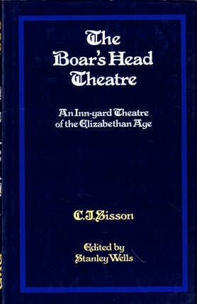 Item #44434 The Boar's Head Theatre: An Inn-yard Theatre of the Elizabethan Age. C. J. Sisson