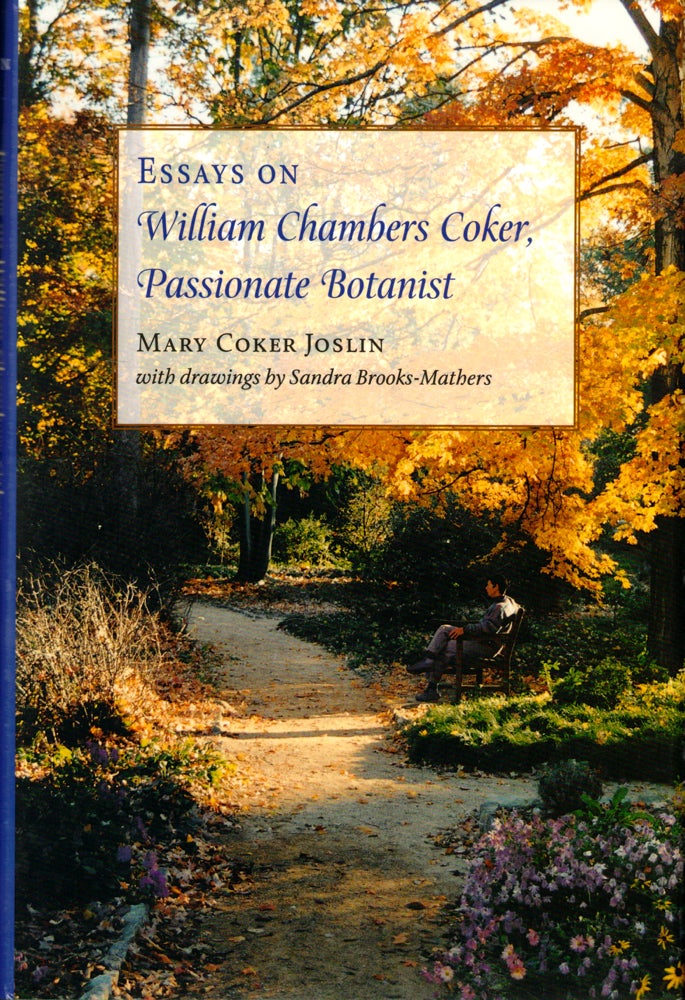 Item #44519 Essays on William Chambers Coker: Passionate Botanist. Mary Coker Joslin.
