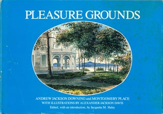 Item #44523 Pleasure Grounds: Andrew Jackson Downing and Montgomery Place. Jacquetta M. Haley
