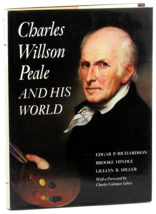 Item #44536 Charles Willson Peale and His World. Brooke Hindle Edgar P. Richardson, Lillian B....