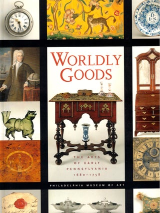 Item #44556 Worldly Goods: The Arts of early Pennsylvania 1680-1758. William C. Agee