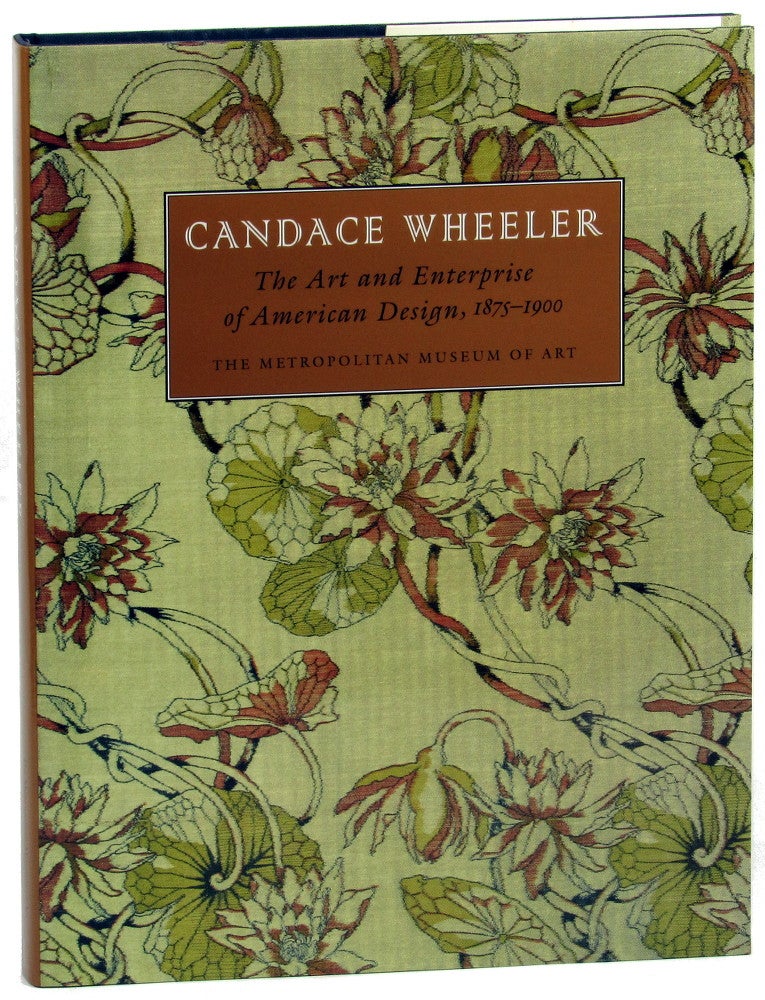 Item #44573 Candace Wheeler: The Art and Enterprise of American Design. Amelia Peck, Carol Irish.