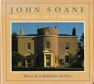 Item #44596 John Soane: The Making of an Architect. Pierre de la Ruffiniere du Prey