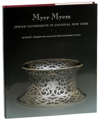 Item #44652 Myer Myers: Jewish Silversmith in Colonial New York. Jon Butler David l. Barquist,...