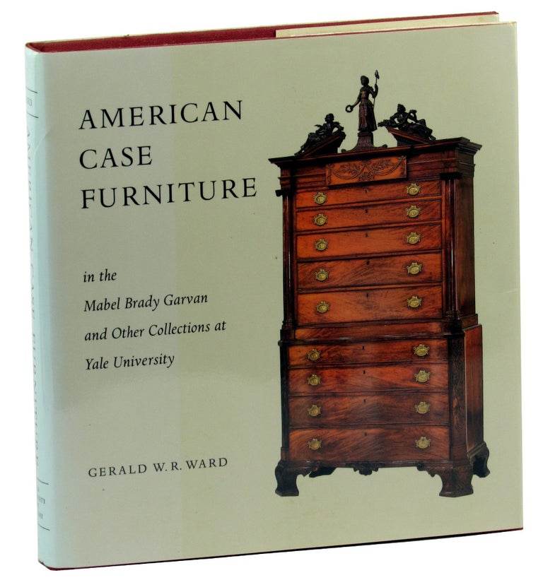 Item #44664 American Case Furniture in the Mabel Brady Garvan and Other Collections at Yale. Gerald W. R. Ward.