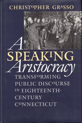 Item #44707 A Speaking Aristocracy: Transforming Public Discourse in Eighteenth-Century...