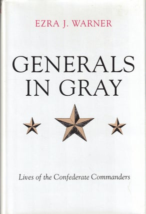 Item #44724 Generals in Gray: Lives of the Confederate Commanders. Ezra J. Warner