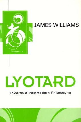 Item #44753 Lyotard: Towards a Postmodern Philosophy. James Williams